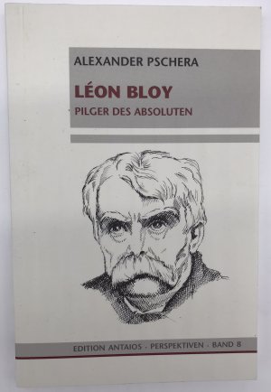 gebrauchtes Buch – Alexander Pschera – Léon Bloy : Pilger des Absoluten Alexander Pschera. Hrsg. von Karlheinz Weißmann und Götz Kubitschek