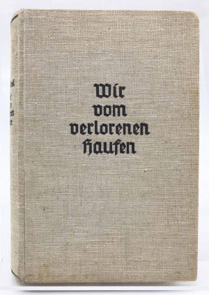 Wir vom verlorenen Haufen : ein Schicksalsbuch aus Kriegs- und Nachkriegszeit ; mit Zeichnungen des Verfassers, 2 Kunstdruckblättern und einer Kartenskizze