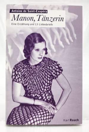 gebrauchtes Buch – Saint-Exupery, Antoine de und Annette Lallemand  – Manon, Tänzerin : eine Erzählung und 13 Liebesbriefe Hrsg. von Alban Cerisier und Delphine Lacroix. Übers. Annette Lallemand