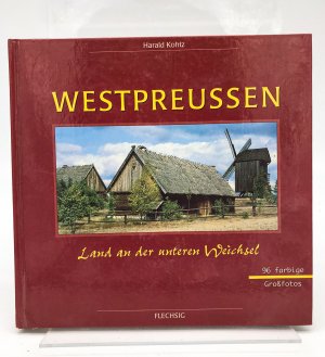 gebrauchtes Buch – Harald Kohtz – Westpreussen : Land an der unteren Weichsel