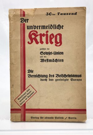 Der unvermeidliche Krieg zwischen der Sowjetunion und den Westmächten. Die Vernichtung des Bolschewismus durch das geeinte Europa. Betrachtungen eines […]