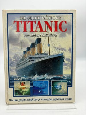 gebrauchtes Buch – Ballard, Robert D – Die Suche nach der Titanic.