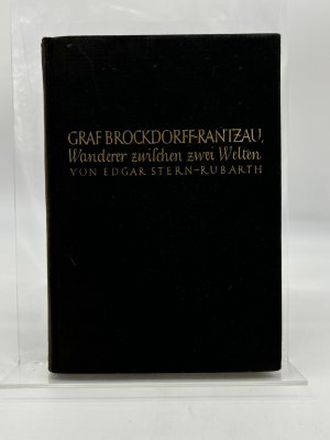 Graf Brockdorff-Rantzau. Wanderer zwischen zwei Welten.