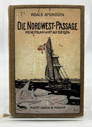 Die Nordwest-Passage Meine Polarfahrt auf der Gjöa 1903 bis 1907