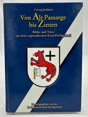 Von Alt Passarge bis Zinten. Bilder und Texte aus dem ostpreußischen Kreis Heiligenbeil