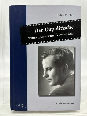 gebrauchtes Buch – Holger Mahlich – Der Unpolitische : Wolfgang Liebeneiner im Dritten Reich : ein Dokumentarroman