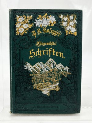 Die Schriften des Waldschulmeister (Deckeltitel: Rosegger - Ausgewählte Schriften)