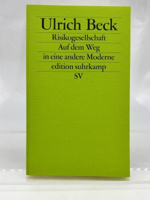 Risikogesellschaft : auf dem Weg in eine andere Moderne Ulrich Beck