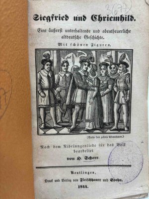 Siegfried und Chriemhild. EIne äußerst unterhaltende und abentheuerliche altdeutsche Geschichte. Mit schönen Figuren. Nach dem Nibelungenliede für das […]