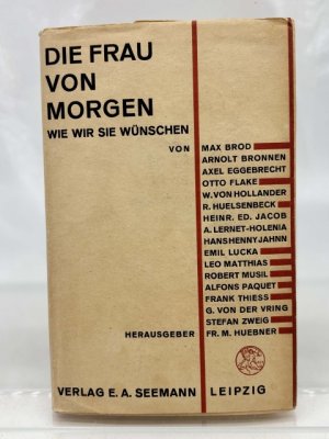 Die Frau von Morgen, wie wir sie wünschen von Max Brod, Arnolt Bronnen, Axel Eggebrecht [u. a.]. Hrsg. von Friedrich M. Huebner