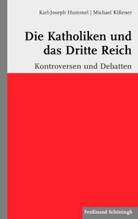 gebrauchtes Buch – Deutschland ; Staat ; Katholische Kirche ; Geschichte 1933-1945, Drittes Reich ; Staat ; Katholische Kirche ; Deutschland ; Katholische Kirche ; Nationalsozialismus. - Hummel, Karl-Joseph – Die Katholiken und das Dritte Reich : Kontroversen und Debatten.