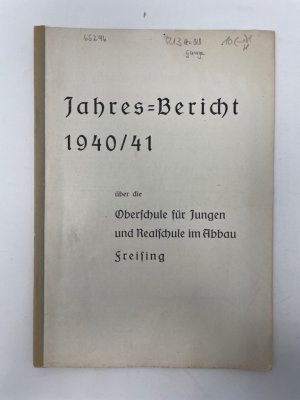 antiquarisches Buch – Freising Jahresbereicht Oberschule Freising 1940/41 - Direktorat – Jahres-Bericht 1940/41 über die Oberschule für Jungen und Realschule im Abbau Freising.