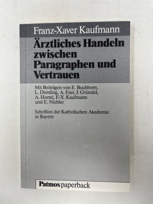 gebrauchtes Buch – Arzthaftpflicht ; Arzt-Patient-Beziehung / Recht ; Rechtsprechung ; Arzt / Recht ; Kranke / Recht ; Arzt-Patient-Beziehung, Recht, Medizin - Kaufmann, Franz-Xaver und Eberhard Buchborn – Ärztliches Handeln zwischen Paragraphen und Vertrauen. Schriften der Katholischen Akademie in Bayern