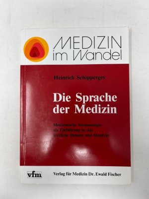 Die Sprache der Medizin Medizinische Terminologie als Einführung in das ärztliche Denken und Handeln. Medizin im Wandel Beiträge zu einer neuen Theorie in der Medizin