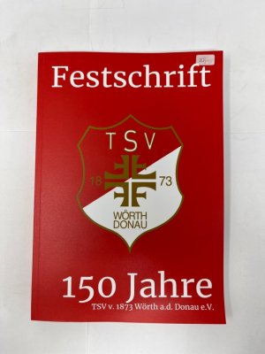 Festschrift TSV Wörth Donau 150 Jahre TSV v. 1873 Wörth an der Donau e.V.