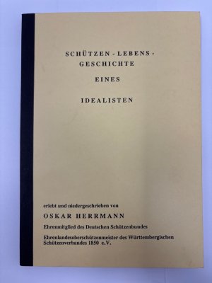 gebrauchtes Buch – Schützen-Lebensgeschichte eines Idealisten. - Hermann, Oskar – Schützen-Lebensgeschichte eines Idealisten. Erlebt und niedergeschrieben von Oskar Herrmann.