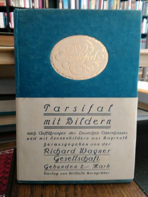 Parsifal. Mit Szenebildern aus Bayreuth und Bildern nach Aufführungen des Deutschen Opernhauses in der Inszenierung von Georg Hartmann.