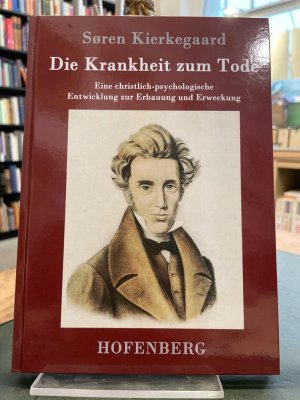 Die Krankheit zum Tode - Eine christlich-psychologische Entwicklung zur Erbauung und Erweckung. Herausgegeben von Karl Maria Guth.