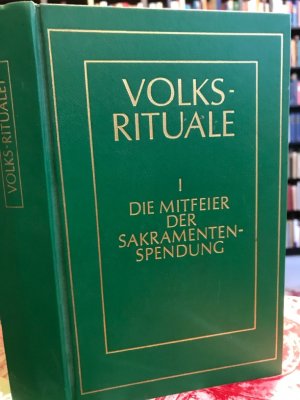 Volksrituale I. Die Mitfeier der Sakramentenspendung...