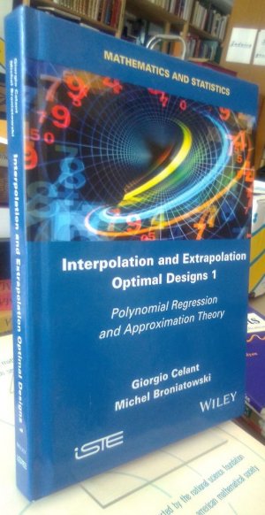 gebrauchtes Buch – Celant, Giorgio and Michel Broniatowski – Interpolation and Extrapolation Optimal Designs 1. Polynomial Regression and Approximation Theory.