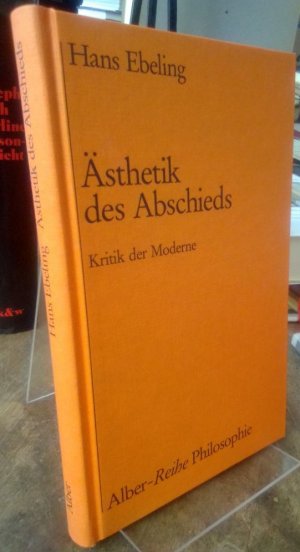 gebrauchtes Buch – Hans Ebeling – Ästhetik des Abschieds. Kritik der Moderne.