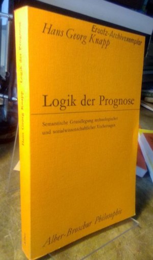 Logik der Prognose. Semantische Grundlegung technologischer und sozialwissenschaftlicher Vorhersagen.