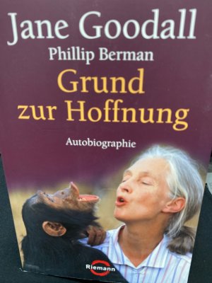 gebrauchtes Buch – Goodall, Jane und Phillip L – Grund zur Hoffnung : Autobiographie. Jane Goodall. Phillip Berman. Aus dem Engl. von Erika Ifang