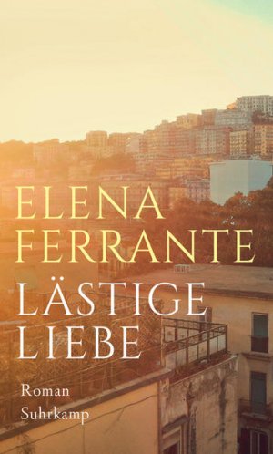 gebrauchtes Buch – Ferrante, Elena und Karin Krieger – Lästige Liebe: Roman