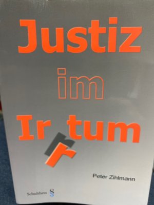 gebrauchtes Buch – Peter Zihlmann – Justiz im Irrtum : Rechtsbruch und Rechtsspruch in der Schweiz.