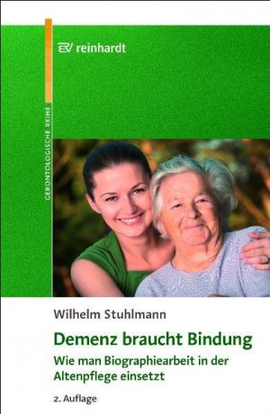 gebrauchtes Buch – Wilhelm Stuhlmann – Demenz braucht Bindung : wie man Biographiearbeit in der Altenpflege einsetzt ; mit 11 Tabellen. Reinhardts gerontologische Reihe ; Bd. 33