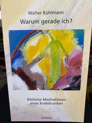 Warum gerade ich? : biblische Meditationen eines Krebskranken. Mit Bildern von Maria Hafner