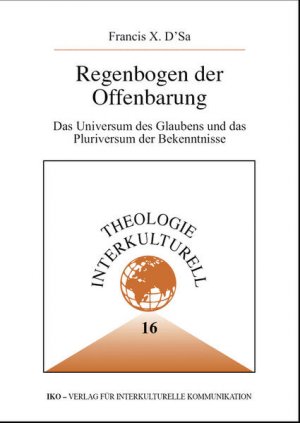 gebrauchtes Buch – D'Sa, Francis X. – Regenbogen der Offenbarung : das Universum des Glaubens und das Pluriversum der Bekenntnisse. Theologie interkulturell ; Bd. 16