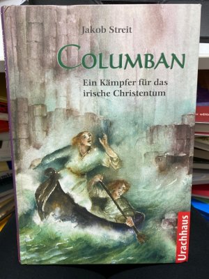 Columban : ein Kämpfer für das irische Christentum. Jakob Streit. Mit Zeichn. von Christiane Lesch