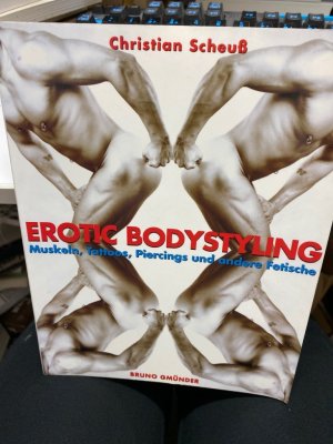 gebrauchtes Buch – Christian Scheuß – Erotic bodystyling : Muskeln, Tattoos, Piercings und andere Fetische. Christian Scheuss