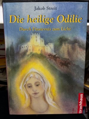 Die heilige Odilie : durch Finsternis zum Licht. erzählt von Jakob Streit. Mit Zeichn. von Martina Müller