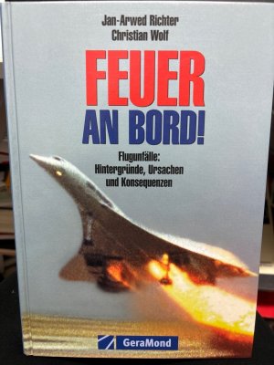 Feuer an Bord! : Flugunfälle: Hintergründe, Ursachen und Konsequenzen. Jan-Arwed Richter ; Christian Wolf