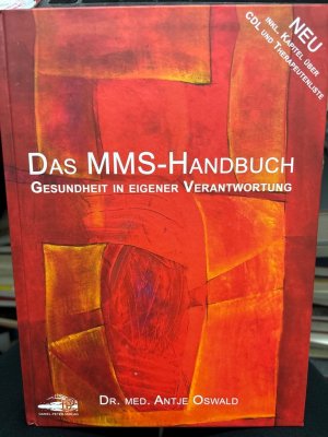 Das MMS-Handbuch : Gesundheit in eigener Verantwortung ; [neu - inkl. Kapitel über CDL und Therapeutenliste]. Antje Oswald