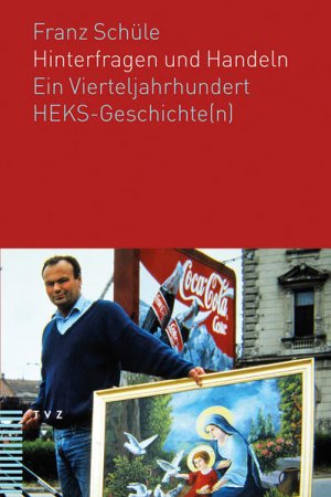 gebrauchtes Buch – Schüle, Franz  – Hinterfragen und handeln : ein Vierteljahrhundert HEKS-Geschichte(n). Franz Schüle