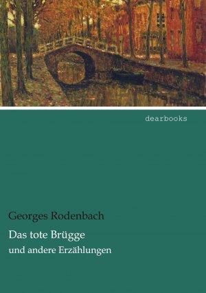 Das tote Brügge | und andere Erzählungen | Georges Rodenbach | Taschenbuch | Paperback | 168 S. | Deutsch | 2021 | dearbooks | EAN 9783954558759