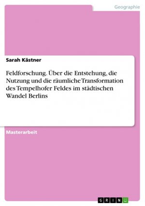 Feldforschung. Über die Entstehung, die Nutzung und die räumliche Transformation des Tempelhofer Feldes im städtischen Wandel Berlins | Sarah Kästner | Taschenbuch | Paperback | 56 S. | Deutsch | 2015