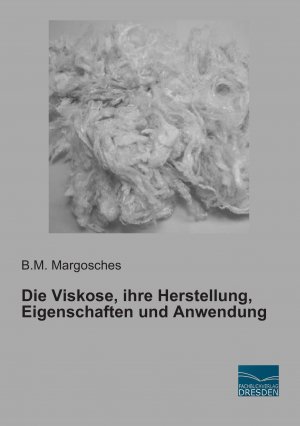 neues Buch – Margosches, B. M – Die Viskose, ihre Herstellung, Eigenschaften und Anwendung | B. M. Margosches | Taschenbuch | Paperback | 212 S. | Deutsch | 2015 | Fachbuchverlag-Dresden | EAN 9783956927515