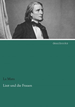 Liszt und die Frauen | La Mara | Taschenbuch | Paperback | 384 S. | Deutsch | 2021 | dearbooks | EAN 9783954558551