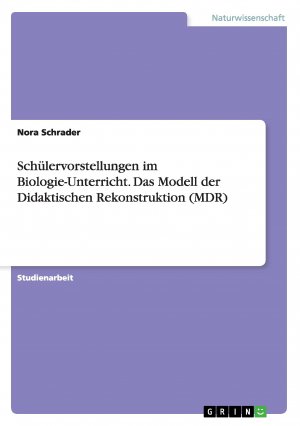 Schülervorstellungen im Biologie-Unterricht. Das Modell der Didaktischen Rekonstruktion (MDR) | Nora Schrader | Taschenbuch | Paperback | 24 S. | Deutsch | 2015 | GRIN Verlag | EAN 9783656937432