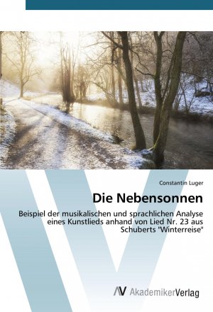 Die Nebensonnen | Beispiel der musikalischen und sprachlichen Analyse eines Kunstlieds anhand von Lied Nr. 23 aus Schuberts "Winterreise" | Constantin Luger | Taschenbuch | Paperback | 52 S. | Deutsch