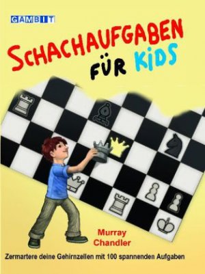 Schachaufgaben für Kids | Zermatere deine Gehirnzellen mit 100 spannenden Aufgaben | Murray Chandler | Buch | Deutsch | 2013 | Gambit Publications | EAN 9781906454654