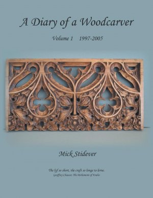 neues Buch – Mick Stidever – A Diary of a Woodcarver | Volume 1 (1997-2005) | Mick Stidever | Taschenbuch | Englisch | 2014 | New Generation Publishing | EAN 9781785070846