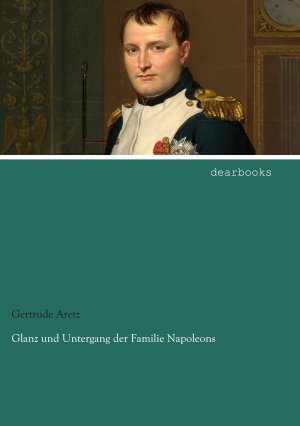 Glanz und Untergang der Familie Napoleons | Gertrude Aretz | Taschenbuch | Paperback | 508 S. | Deutsch | 2021 | dearbooks | EAN 9783954557875