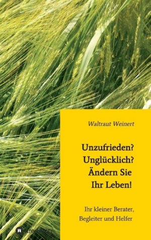 Unzufrieden? Unglücklich? Ändern Sie Ihr Leben! | Ihr kleiner Berater, Begleiter und Helfer | Waltraut Weinert | Taschenbuch | Paperback | 252 S. | Deutsch | 2014 | tredition | EAN 9783849582418