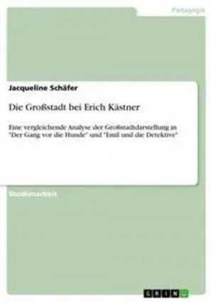 neues Buch – Jacqueline Schäfer – Die Großstadt bei Erich Kästner | Eine vergleichende Analyse der Großstadtdarstellung in "Der Gang vor die Hunde" und "Emil und die Detektive" | Jacqueline Schäfer | Taschenbuch | 24 S. | Deutsch