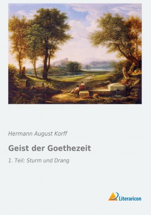 neues Buch – Korff, Hermann August – Geist der Goethezeit | 1. Teil: Sturm und Drang | Hermann August Korff | Taschenbuch | Paperback | 340 S. | Deutsch | 2016 | Literaricon Verlag | EAN 9783956972393